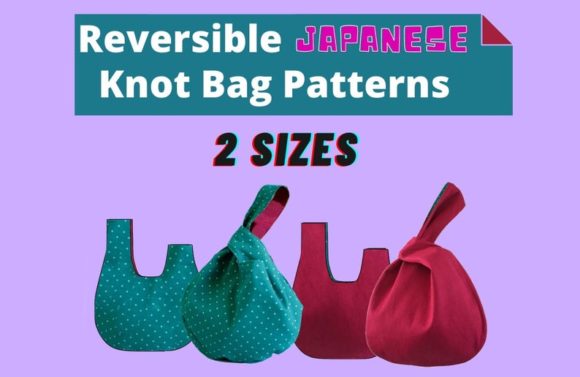 How to Sew an Easy Japanese Knot Bag: A Complete Guide to the Reversible Pattern in Two Sizes